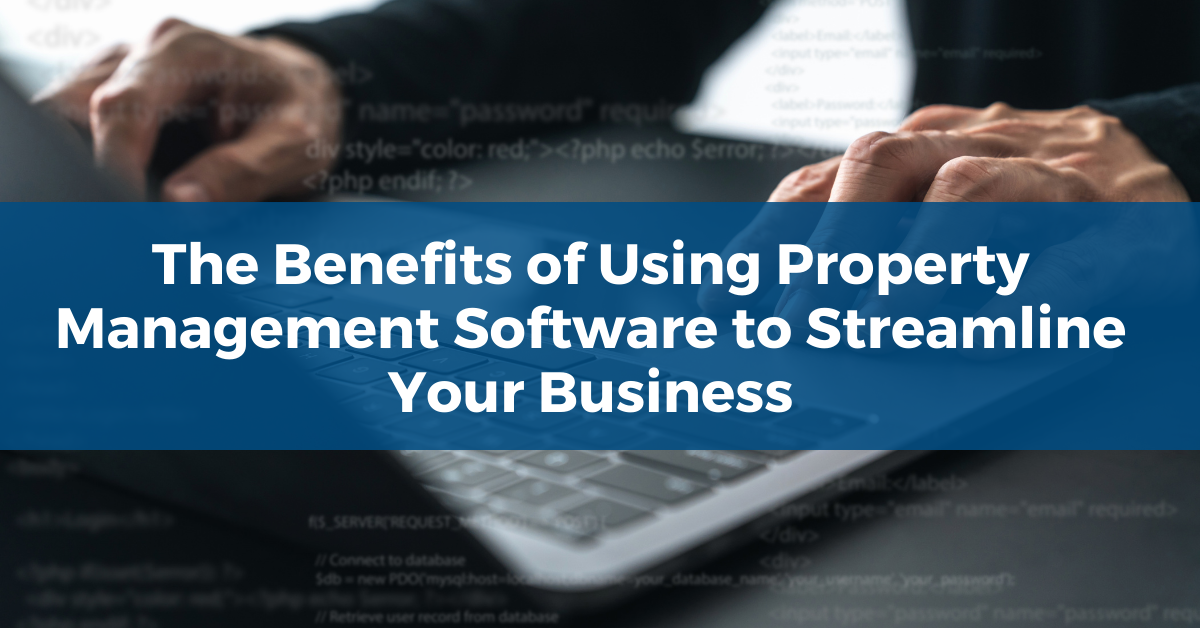 The Benefits of Using Property Management Software to Streamline Your Business